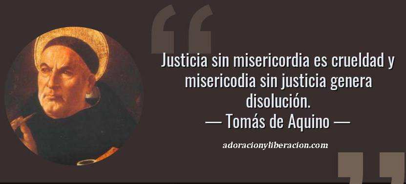 38592-frase-justicia-sin-misericordia-es-crueldad-y-misericodia-sin-justicia-genera-disoluciontomas-de-aquino copia