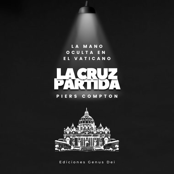 LA CRUZ PARTIDA: LA MANO OCULTA EN EL VATICANO
